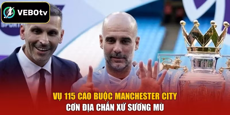 Vụ 115 Cáo Buộc Manchester City - Cơn Địa Chấn Xứ Sương Mù